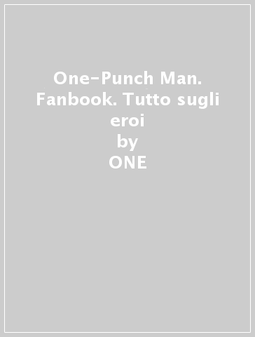 One-Punch Man. Fanbook. Tutto sugli eroi - ONE