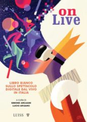 Onlive. Libro bianco sullo spettacolo digitale dal vivo in Italia