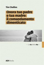 Onora tuo padre e tua madre: Il comandamento dimenticato