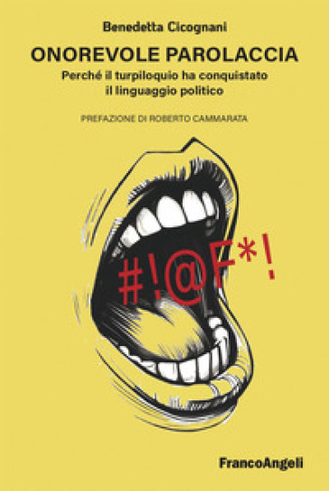 Onorevole parolaccia. Perché il turpiloquio ha conquistato il linguaggio politico - Benedetta Cicognani