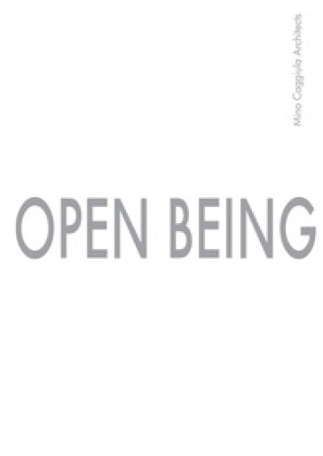 Open Being. Mino Caggiula Architects. Ediz. italiana