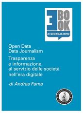 Open Data Data Journalism. Trasparenza e informazione al servizio delle società nell era digitale