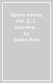 Opera omnia. Vol. 2/1: Incontro e dialogo. Cristianesimo, religioni e culture