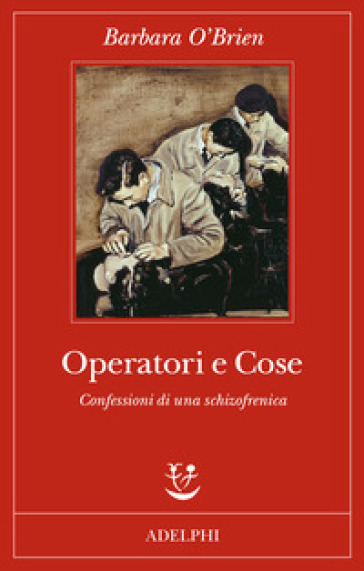 Operatori e cose. Confessioni di una schizofrenica - Barbara O