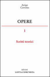 Opere. Vol. 1: Scritti teorici