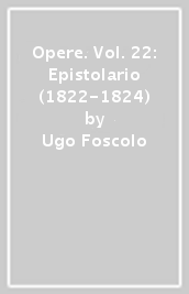 Opere. Vol. 22: Epistolario (1822-1824)