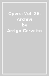 Opere. Vol. 26: Archivi