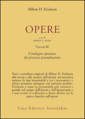 Opere. Vol. 3: L Indagine ipnotica dei processi psicodinamici