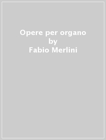 Opere per organo - Fabio Merlini