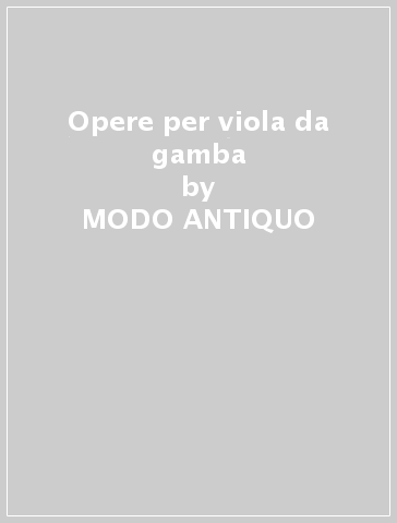 Opere per viola da gamba - MODO ANTIQUO