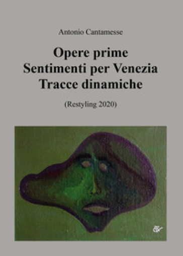 Opere prime. Sentimenti per Venezia, Tracce dinamiche (Restyling 2020) - Antonio Cantamesse