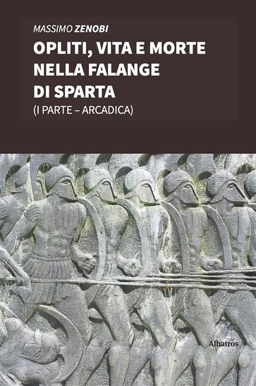 Opliti, vita e morte nella Falange di Sparta - Massimo Zenobi