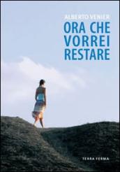 Ora che vorrei restare