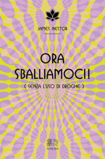 Ora sballiamoci! (Senza l'uso di droghe) - James Nestor