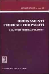 Ordinamenti federali comparati. Vol. 1: Gli stati federali «classici»