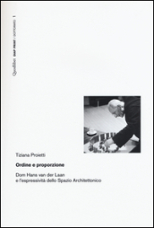 Ordine e proporzione. Dom Hans Van der Laan e l espressività dello spazio architettonico