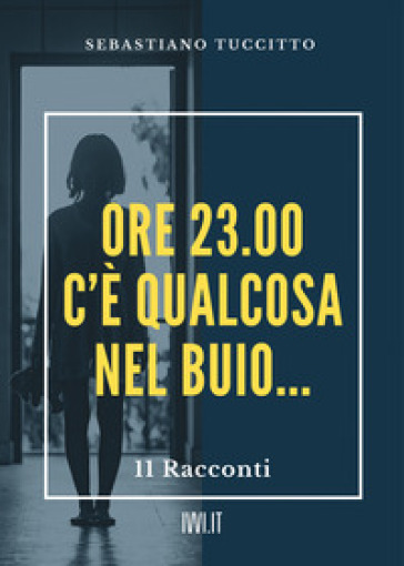 Ore 23.00. C'è qualcosa nel buio... - Sebastiano Tuccitto