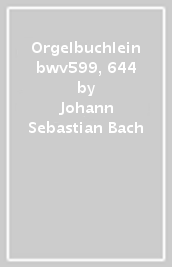 Orgelbuchlein bwv599, 644