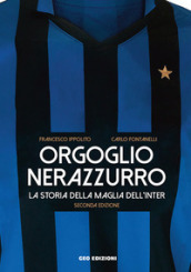 Orgoglio nerazzurro. La storia della maglia dell Inter. Ediz. illustrata