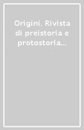 Origini. Rivista di preistoria e protostoria delle civiltà antiche. Vol. 26