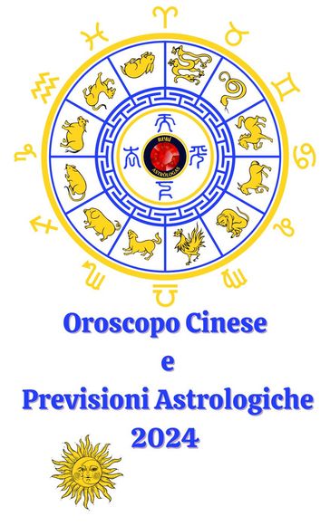 Oroscopo Cinese e Previsioni Astrologiche 2024 - Alina A Rubi - Angeline Rubi