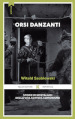 Orsi danzanti. Storie di nostalgici della vita sotto il comunismo