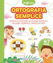 Ortografia semplice. Giochi e attività per scoprire i segreti della lingua italiana. Mini impara. Ediz. a colori