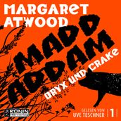 Oryx and Crake - Die MaddAddam Trilogie 1 (Ungekürzt)