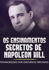 Os ensinamentos secretos de Napoleon Hill. Transcrições dos discursos originais