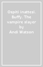 Ospiti inattesi. Buffy. The vampire slayer