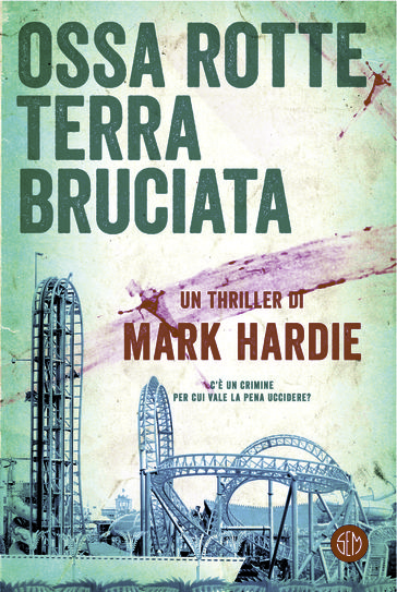 Ossa rotte, terra bruciata - Mark Hardie