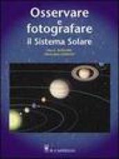 Osservare e fotografare il sistema solare. Ediz. illustrata