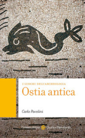 Ostia antica. I luoghi dell archeologia