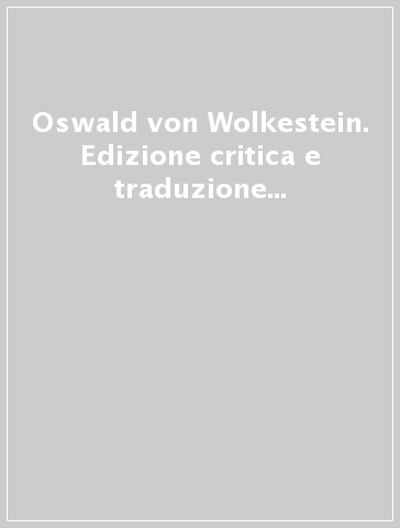 Oswald von Wolkestein. Edizione critica e traduzione di lieder selezionati