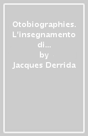 Otobiographies. L insegnamento di Nietzsche e la politica del nome proprio