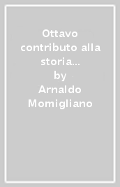 Ottavo contributo alla storia degli studi classici e del mondo antico