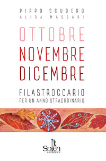 Ottobre Novembre Dicembre. Filastroccario per un anno straordinario. Ediz. per la scuola - Pippo Scudero