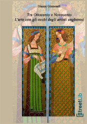 Tra Ottocento e Novecento. L arte con gli occhi degli artisti ungheresi