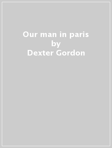 Our man in paris - Dexter Gordon