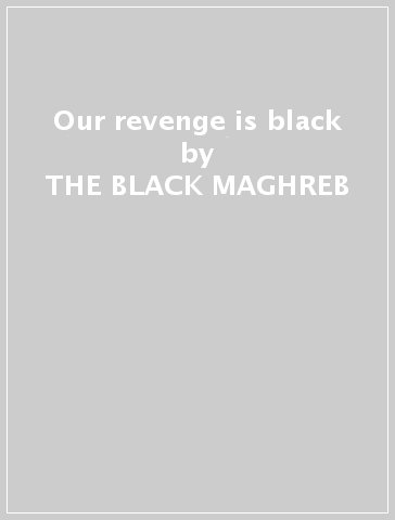 Our revenge is black - THE BLACK MAGHREB