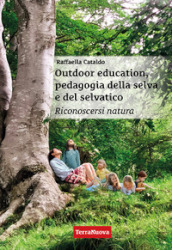 Outdoor education, pedagogia della selva e del selvatico. Riconoscersi natura