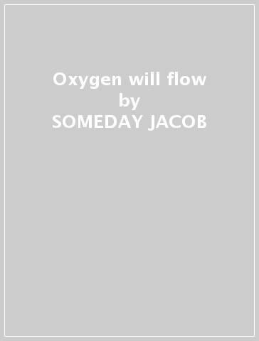 Oxygen will flow - SOMEDAY JACOB