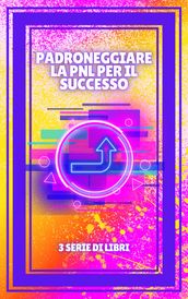 PADRONEGGIARE LA PNL PER IL SUCCESSO!