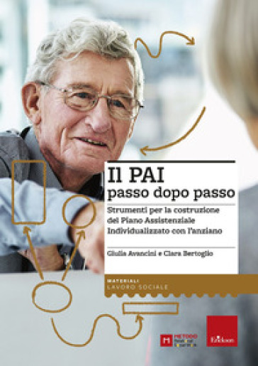 Il PAI passo dopo passo. Strumenti per la costruzione del Piano Assistenziale Individualizzato con l'anziano - Clara Bertoglio - Giulia Avancini