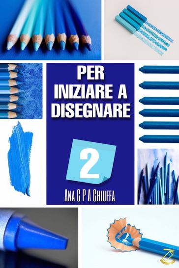 PER INIZIARE A DISEGNARE 2 - Ana C P A Chiuffa