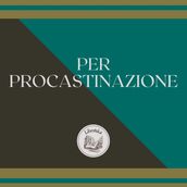 PER PROCASTINAZIONE