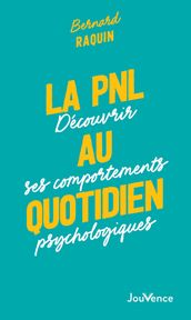 La PNL au quotidien : Découvrir ses comportements psychologiques