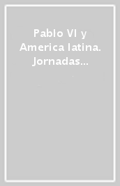 Pablo VI y America latina. Jornadas de estudio (Buenos Aires, 10-11 de octubre de 2000)