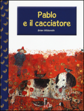 Pablo e il cacciatore. Ediz. illustrata