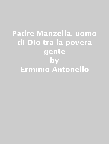 Padre Manzella, uomo di Dio tra la povera gente - Erminio Antonello